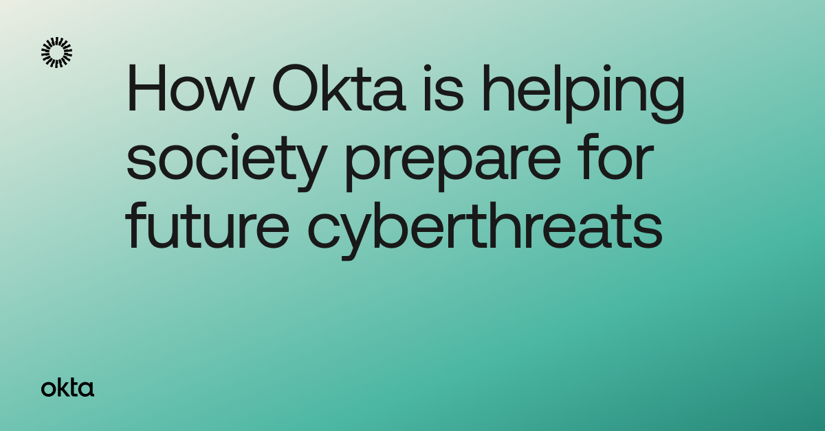 How Okta is helping society prepare for cyberthreats Okta